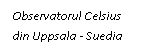 Text Box: Observatorul Celsius din Uppsala - Suedia