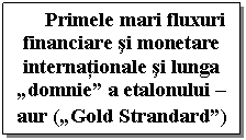 Text Box: Primele mari fluxuri financiare si monetare internationale si lunga 