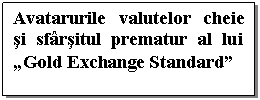 Text Box: Avatarurile valutelor cheie si sfarsitul prematur al lui 