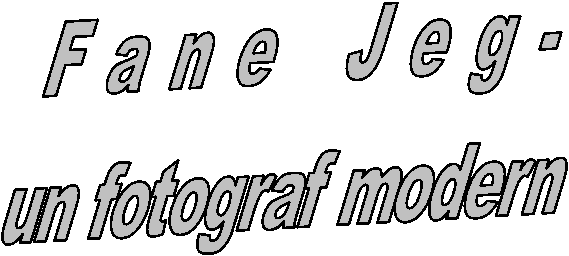 Fane Jeg- 
un fotograf modern