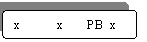 Rounded Rectangle: x           x       PB  x