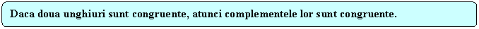 Rounded Rectangle: Daca doua unghiuri sunt congruente, atunci complementele lor sunt congruente.