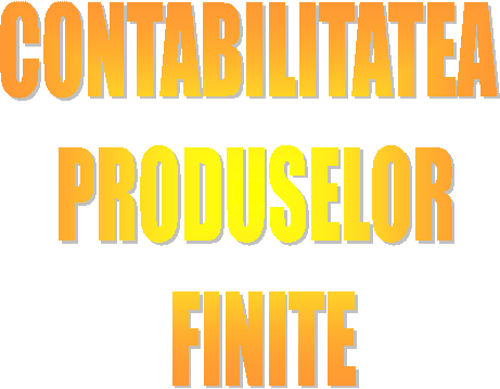 CONTABILITATEA 
PRODUSELOR
 FINITE