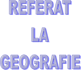 REFERAT
LA
GEOGRAFIE
