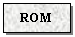 Text Box: ROM