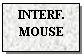 Text Box: INTERF.
MOUSE
