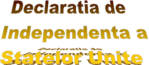 Declaratia de 
 Independenta a 
Statelor Unite