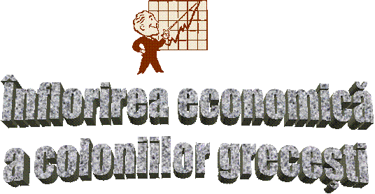Inflorirea economica
a coloniilor grecesti