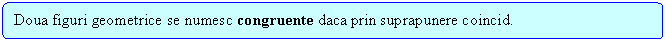 Flowchart: Alternate Process: Doua figuri geometrice se numesc congruente daca prin suprapunere coincid.
