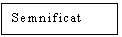 Text Box: Semnificat